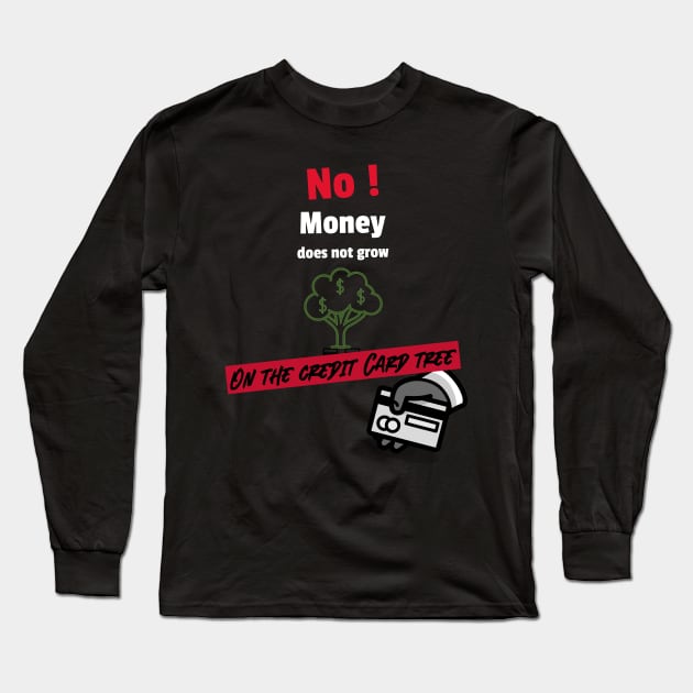 No money does not grow on the credit card tree Long Sleeve T-Shirt by DiMarksales